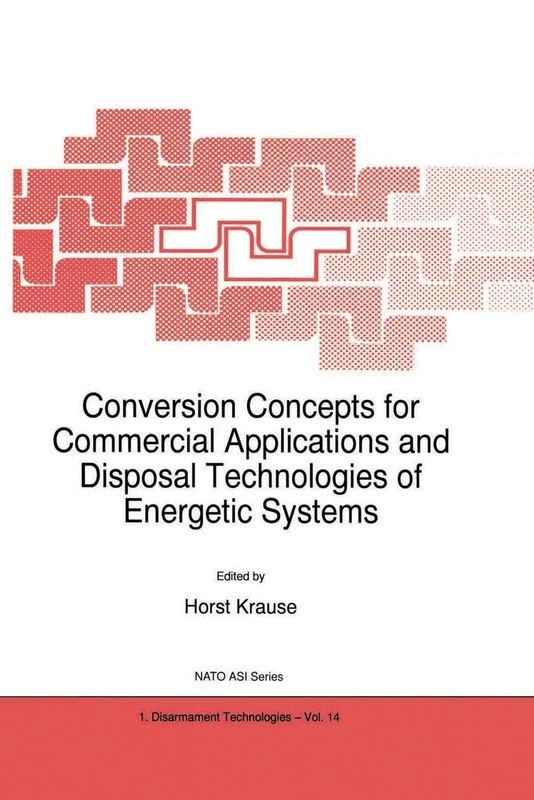 Conversion Concepts for Commercial Applications and Disposal Technologies of Energetic Systems: Series 1: Disarmament Technologies: 14 (NATO Science Partnership Subseries: 1, 14)