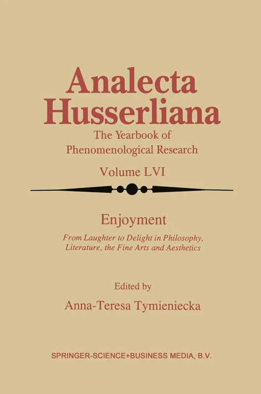 Enjoyment: From Laughter to Delight in Philosophy, Literature, the Fine Arts, and Aesthetics: 56 (Analecta Husserliana, 56)