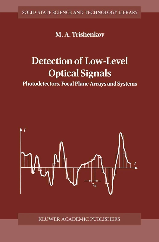 Detection of Low-Level Optical Signals: Photodetectors, Focal Plane Arrays and Systems: 4 (Solid-State Science and Technology Library, 4)