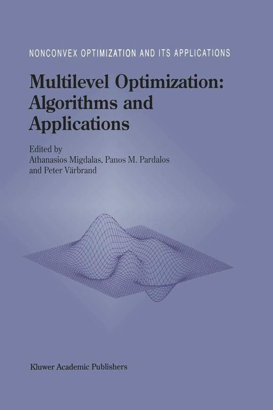 Multilevel Optimization: Algorithms and Applications: 20 (Nonconvex Optimization and Its Applications, 20)