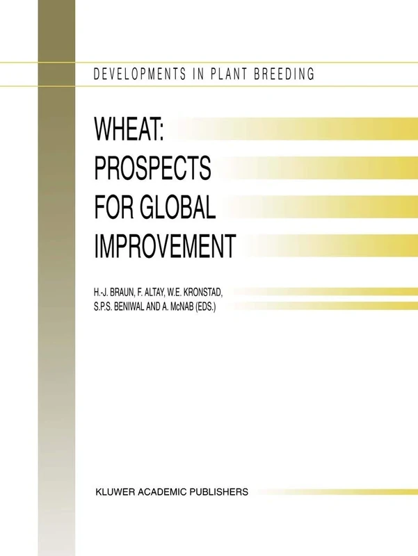 Wheat: Prospects for Global Improvement: Proceedings of the 5th International Wheat Conference, 10–14 June, 1996, Ankara, Turkey (Developments in Plant Breeding, 6)