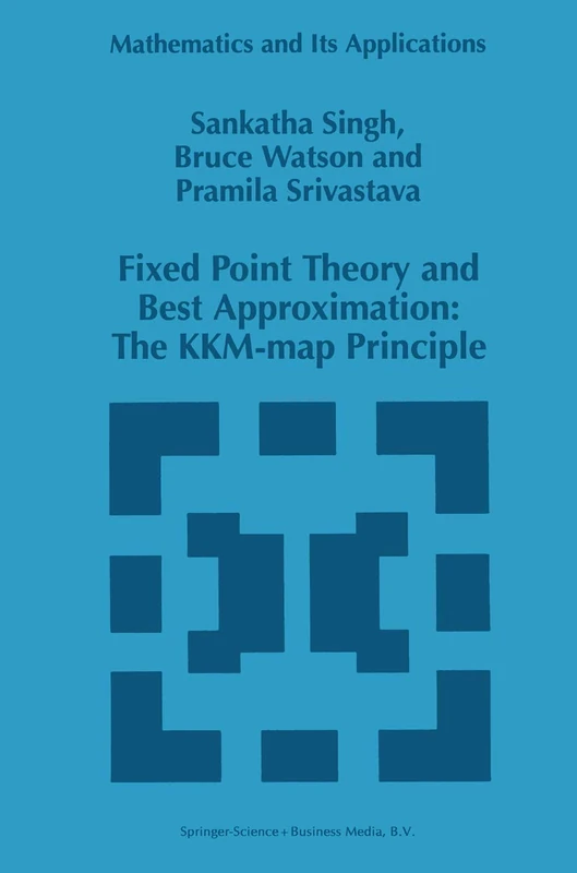 Fixed Point Theory and Best Approximation: The KKM-map Principle: 424 (Mathematics and Its Applications, 424)