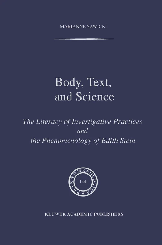 Body, Text, and Science: The Literacy of Investigative Practices and the Phenomenology of Edith Stein: 144 (Phaenomenologica, 144)