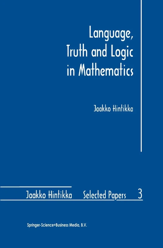 Language, Truth and Logic in Mathematics: 3 (Jaakko Hintikka Selected Papers, 3)