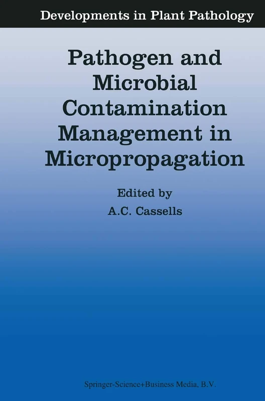 Pathogen and Microbial Contamination Management in Micropropagation: 12 (Developments in Plant Pathology, 12)