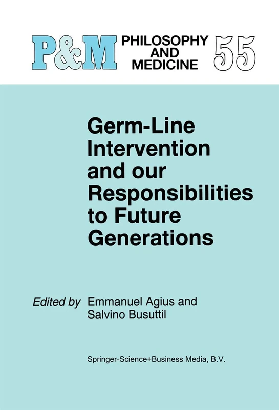 Germ-Line Intervention and Our Responsibilities to Future Generations: 55 (Philosophy and Medicine, 55)