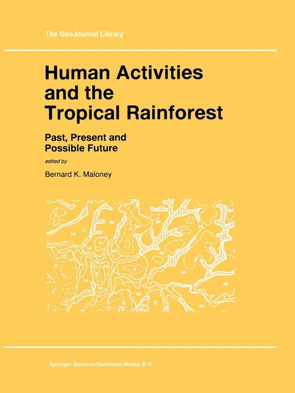 Human Activities and the Tropical Rainforest: Past, Present and Possible Future: 44 (GeoJournal Library, 44)