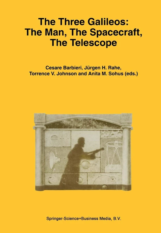 The Three Galileos: The Man, The Spacecraft, The Telescope: 220 (Astrophysics and Space Science Library, 220)