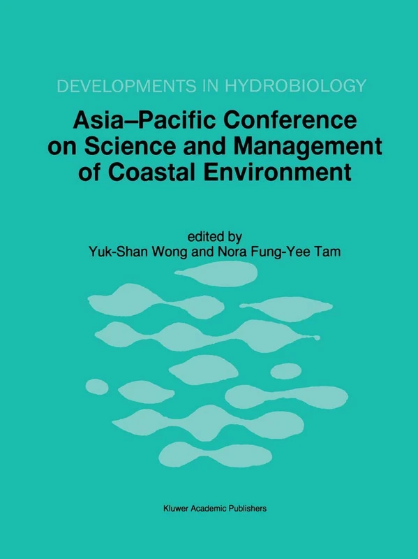 Asia-Pacific Conference on Science and Management of Coastal Environment: Proceedings of the International Conference held in Hong Kong, 25–28 June 1996: 123 (Developments in Hydrobiology, 123)