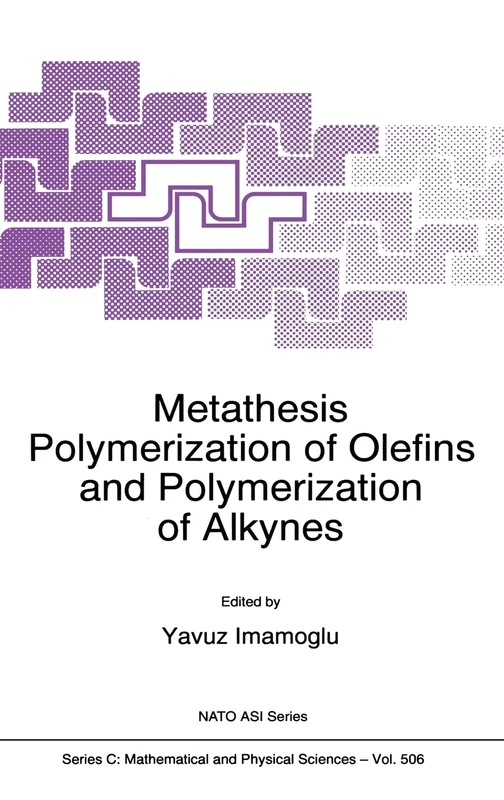 Metathesis Polymerization of Olefins and Polymerization of Alkynes: Proceedings of the NATO Advanced Study Institute on Ring-opening Metathesis ... September 1995: 506 (NATO Science Series C)