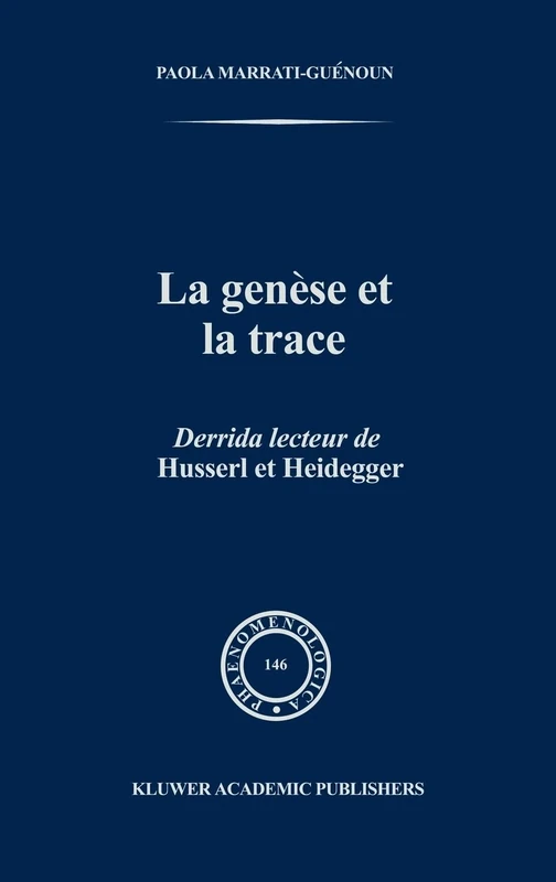 La Genèse et la Trace: Derrida lecteur de Husserl et Heidegger: 146 (Phaenomenologica, 146)