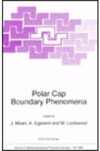 Polar Cap Boundary Phenomena: Proceedings of the NATO Advanced Study Institute, Longyearbyen, Svalbard, Norway, 4-13 June 1997: v. 509 (NATO Science Series: C: Mathematical & Physical Sciences)