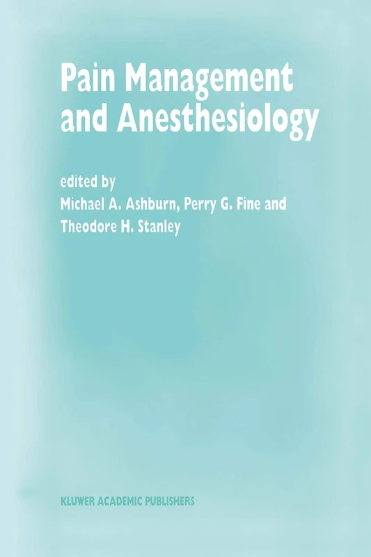 Pain Management and Anesthesiology: Papers presented at the 43rd Annual Postgraduate Course in Anesthesiology, February 1998: 33 (Developments in Critical Care Medicine and Anaesthesiology, 33)