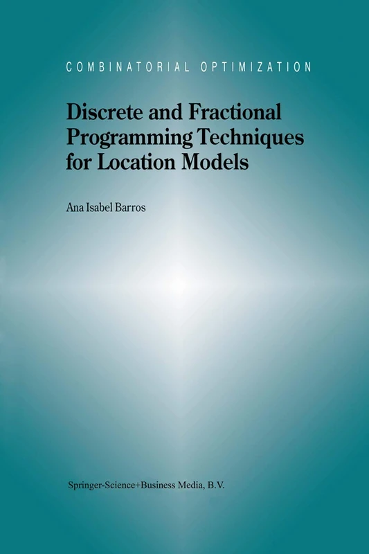 Discrete and Fractional Programming Techniques for Location Models: 3 (Combinatorial Optimization, 3)
