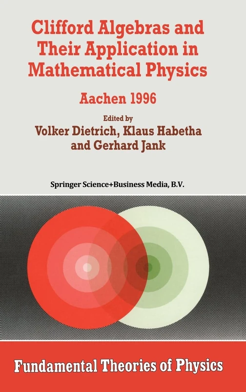 Clifford Algebras and Their Application in Mathematical Physics: Aachen 1996: v. 94 (Fundamental Theories of Physics) - Image 1