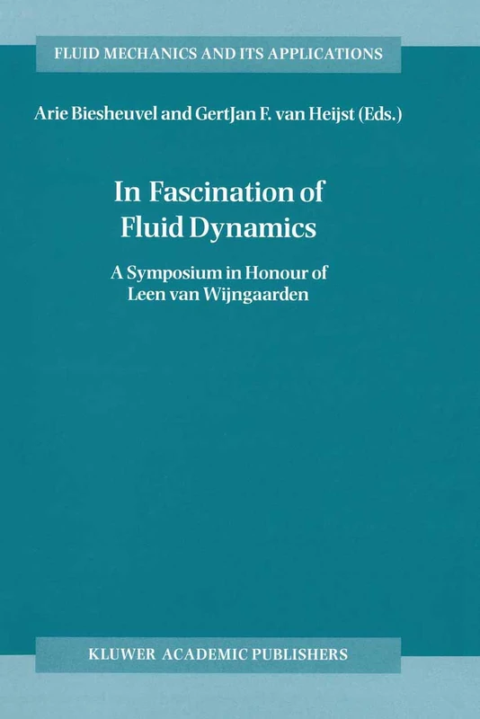 In Fascination of Fluid Dynamics: A Symposium in Honour of Leen van Wijngaarden: 45 (Fluid Mechanics and Its Applications, 45)