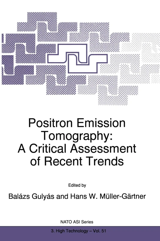 Positron Emission Tomography: A Critical Assessment of Recent Trends - Proceedings of the NATO Advanced Research Workshop, Debrecen, Hungary, 1-5 ... ... Partnership Subseries 3: High Technology)