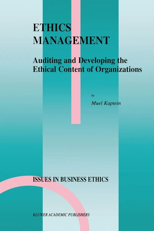 Ethics Management: Auditing and Developing the Ethical Content of Organizations: 10 (Issues in Business Ethics, 10)