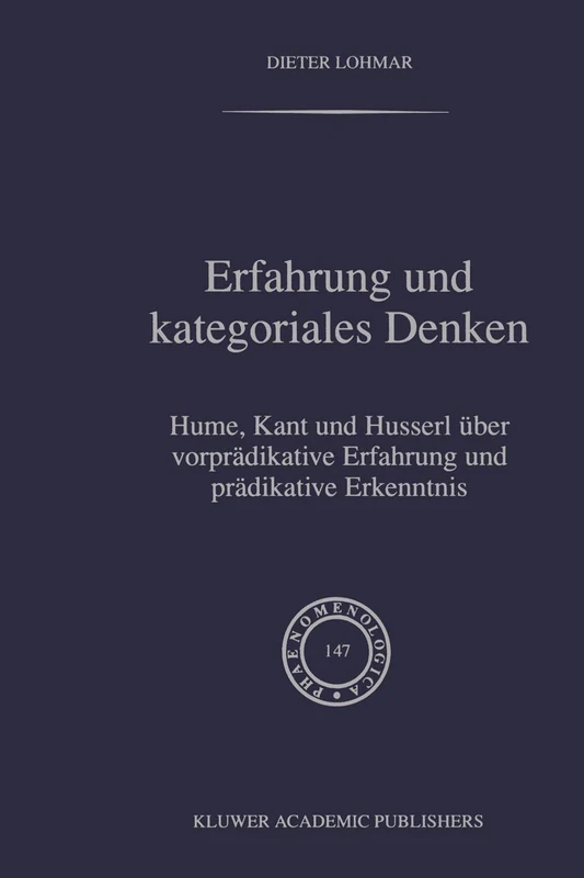 Erfahrung und Kategoriales Denken: Hume, Kant und Husserl über vorprädikative Erfahrung und prädikative Erkenntnis: 147 (Phaenomenologica, 147)