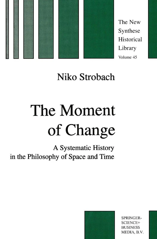 The Moment of Change: A Systematic History in the Philosophy of Space and Time: 45 (The New Synthese Historical Library, 45)