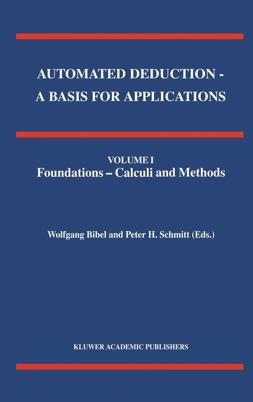 Automated Deduction - A Basis for Applications Volume I Foundations - Calculi and Methods Volume II Systems and Implementation Techniques Volume III Applications: 8 (Applied Logic Series, 8)
