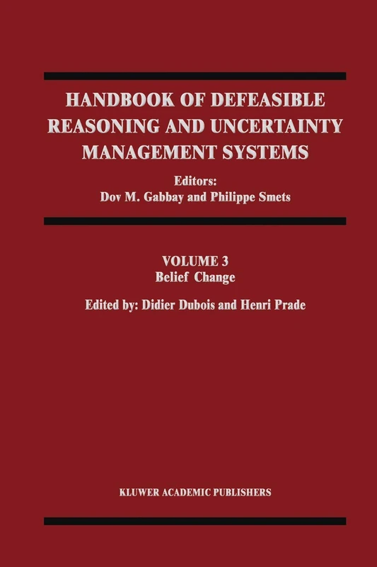 Belief Change: 3 (Handbook of Defeasible Reasoning and Uncertainty Management Systems, 3)