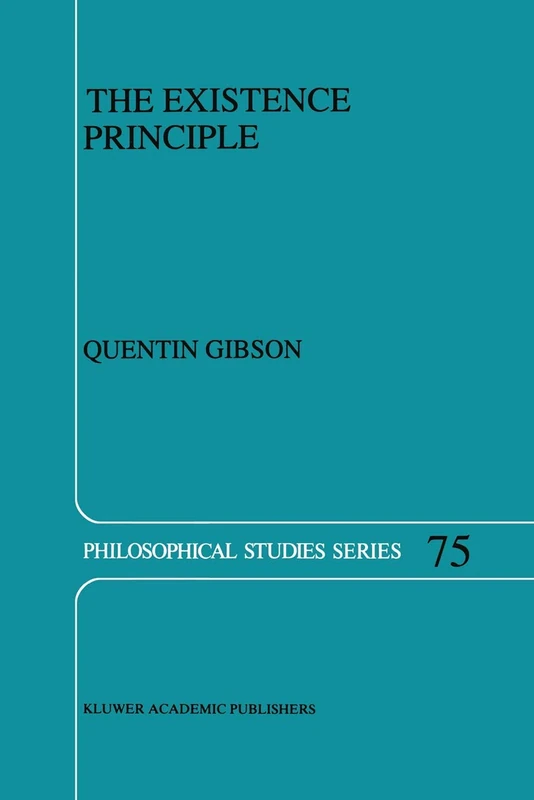 The Existence Principle: 75 (Philosophical Studies Series, 75)