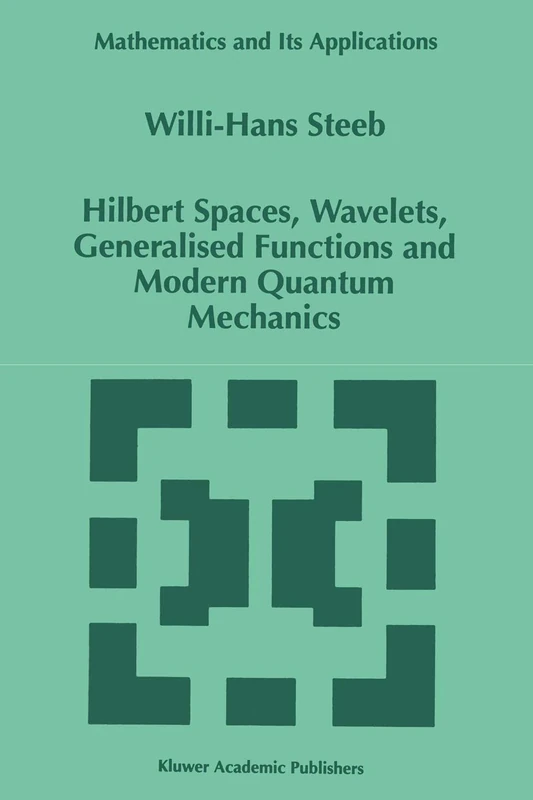 Hilbert Spaces, Wavelets, Generalised Functions and Modern Quantum Mechanics: 451 (Mathematics and Its Applications, 451)