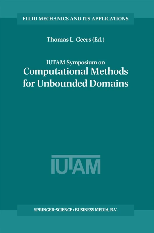 IUTAM Symposium on Computational Methods for Unbounded Domains: 49 (Fluid Mechanics and Its Applications, 49)