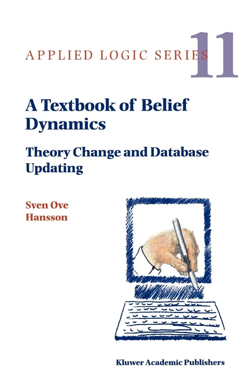 A Textbook of Belief Dynamics: Theory Change and Database Updating: 11/1 (Applied Logic Series, 11/1)