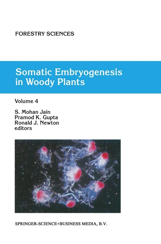 Somatic Embryogenesis in Woody Plants: Volume 4: 55 (Forestry Sciences, 55)