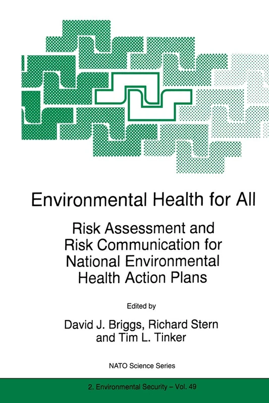 Environmental Health for All: Risk Assessment and Risk Communication for National Environmental Health Action Plans: 49 (NATO Science Partnership Subseries: 2, 49)