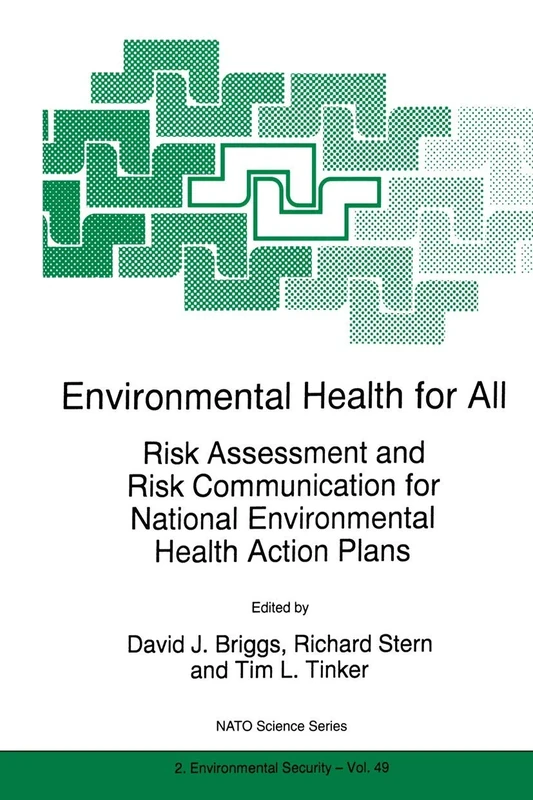 Environmental Health for All: Risk Assessment and Risk Communication for National Environmental Health Action Plans: 49 (NATO Science Partnership Subseries: 2, 49)
