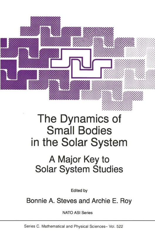 The Dynamics of Small Bodies in the Solar System: A Major Key to Solar Systems Studies: 522 (Nato Science Series C:, 522)