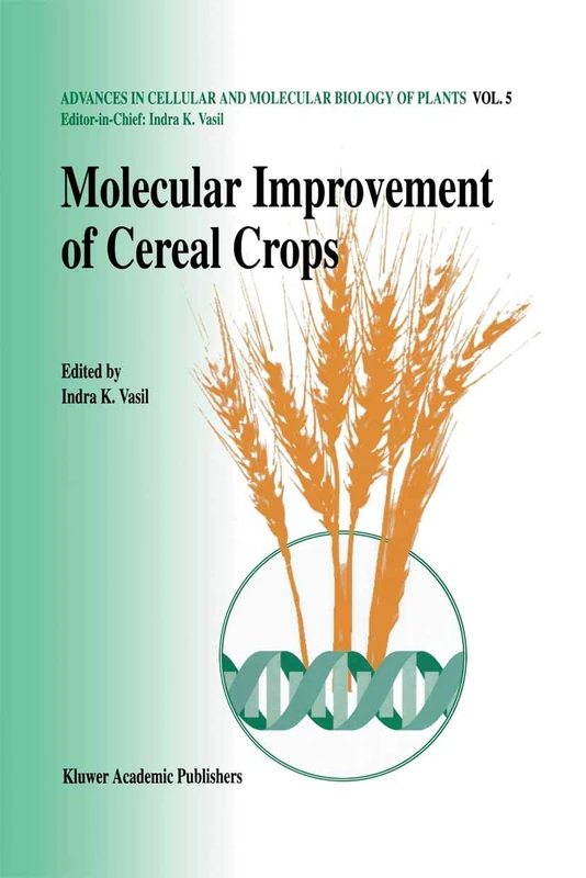 Molecular improvement of cereal crops: 5 (Advances in Cellular and Molecular Biology of Plants, 5)