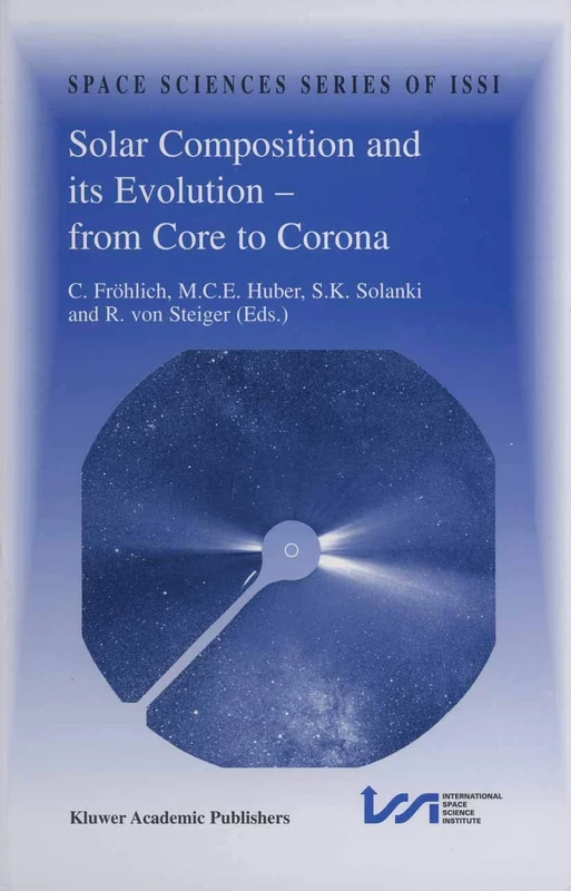 Solar Composition and its Evolution ― from Core to Corona: Proceedings of an ISSI Workshop 26–30 January 1998, Bern, Switzerland: 5 (Space Sciences Series of ISSI, 5)