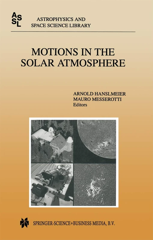 Motions in the Solar Atmosphere: Proceedings of the Summerschool and Workshop Held at the Solar Observatory Kanzelhöhe Kärnten, Austria, September ... (Astrophysics and Space Science Library, 239)