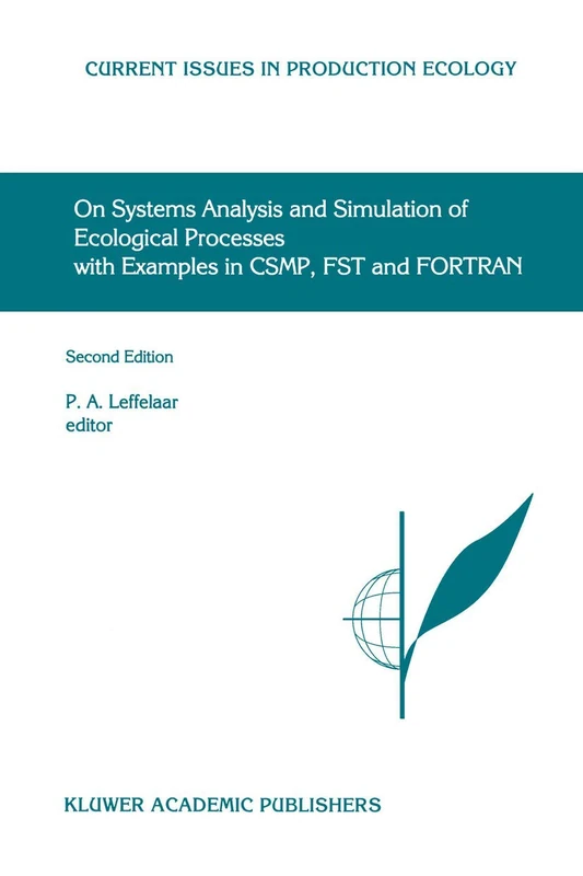 On Systems Analysis and Simulation of Ecological Processes with Examples in CSMP, FST and FORTRAN: 4 (Current Issues in Production Ecology, 4)