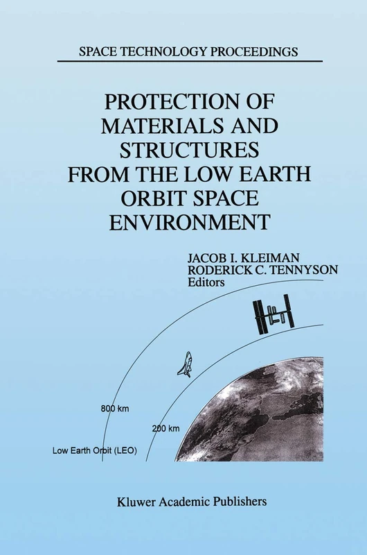 Protection of Materials and Structures from the Low Earth Orbit Space Environment: Proceedings of ICPMSE-3, Third International Space Conference, held ... 1996: 2 (Space Technology Proceedings, 2)