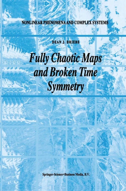 Fully Chaotic Maps and Broken Time Symmetry: 4 (Nonlinear Phenomena and Complex Systems, 4)