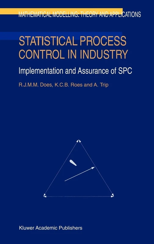 Statistical Process Control in Industry: Implementation and Assurance of SPC: 5 (Mathematical Modelling: Theory and Applications, 5)