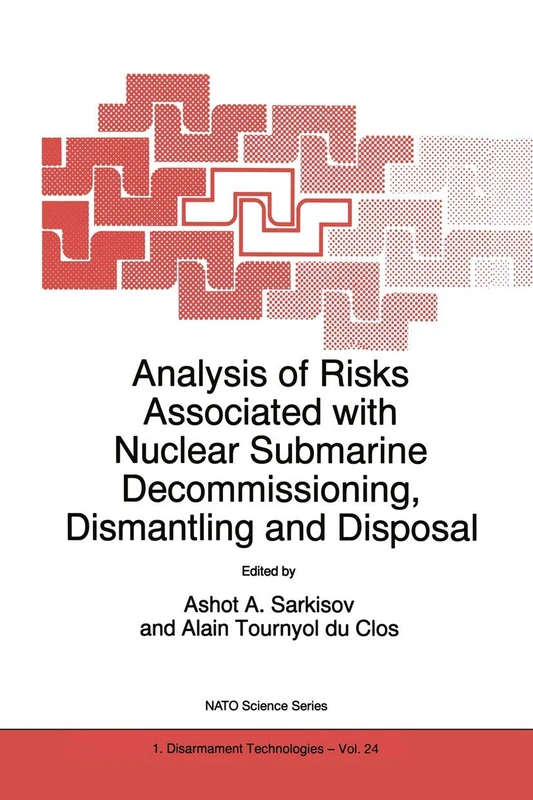 Analysis of Risks Associated with Nuclear Submarine Decommissioning, Dismantling and Disposal: 24 (NATO Science Partnership Subseries: 1, 24)