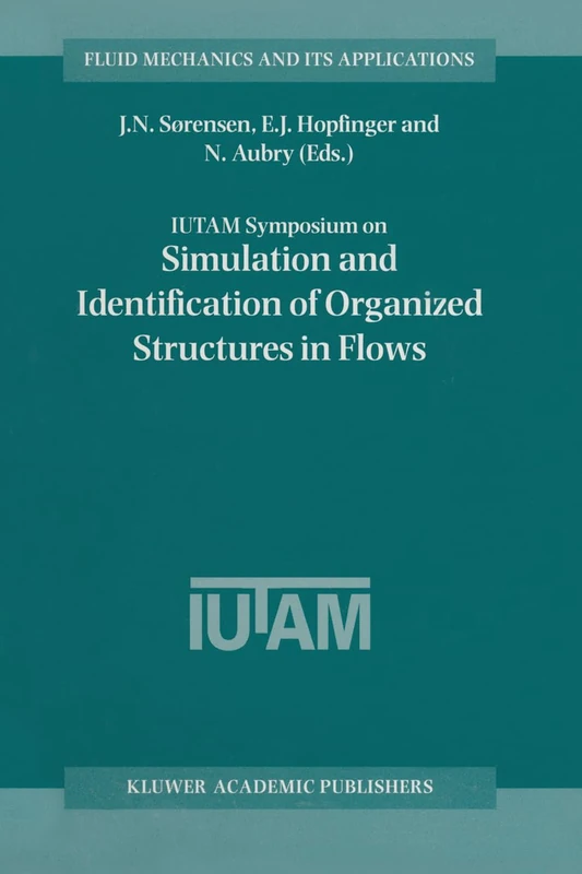 IUTAM Symposium on Simulation and Identification of Organized Structures in Flows: Proceedings of the IUTAM Symposium Held in Lyngby, Denmark, 25-29 ... v. 52 (Fluid Mechanics and its Applications)