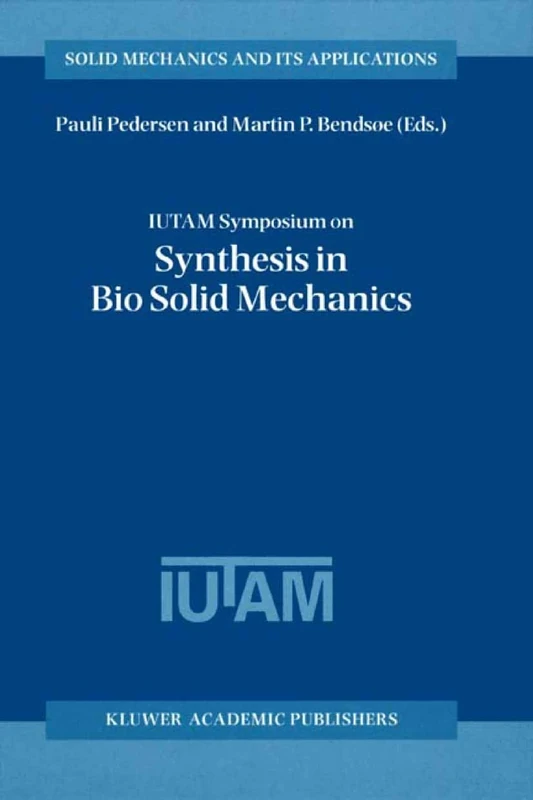 IUTAM Symposium on Synthesis in Bio Solid Mechanics: Proceedings of the IUTAM Symposium held in Copenhagen, Denmark, 24–27 May 1998: 69 (Solid Mechanics and Its Applications, 69)