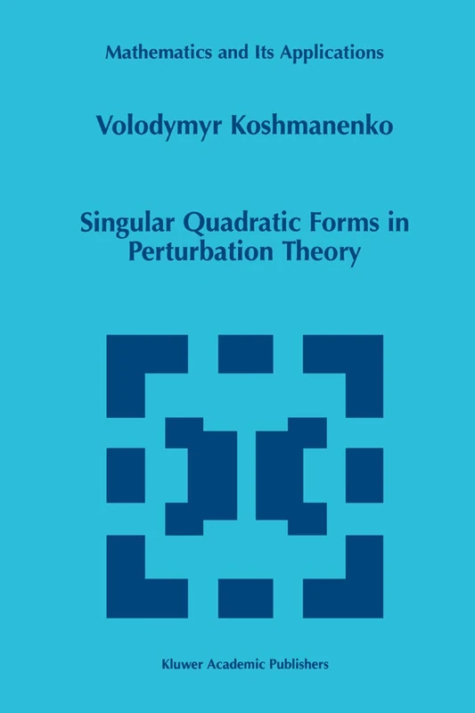 Singular Quadratic Forms in Perturbation Theory: 474 (Mathematics and Its Applications, 474)