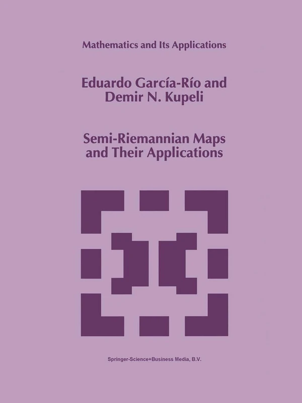 Semi-Riemannian Maps and Their Applications: 475 (Mathematics and Its Applications, 475)