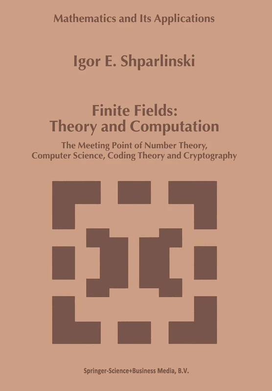 Finite Fields: Theory and Computation: The Meeting Point of Number Theory, Computer Science, Coding Theory and Cryptography: 477 (Mathematics and Its Applications, 477)