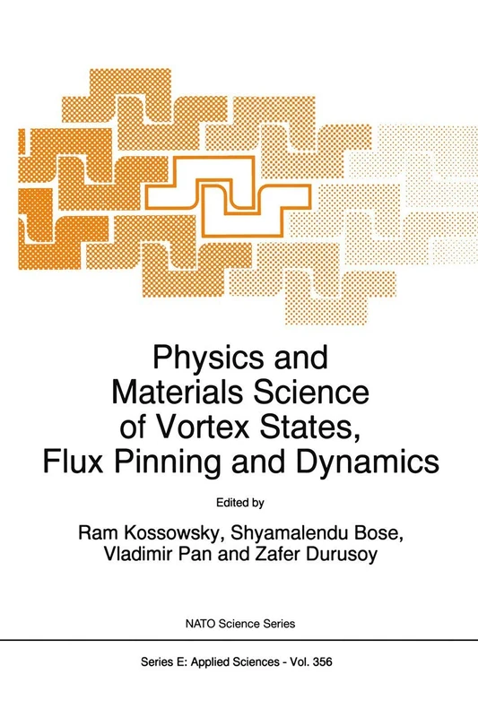 Physics and Materials Science of Vortex States, Flux Pinning and Dynamics: 356 (NATO Science Series E:, 356)