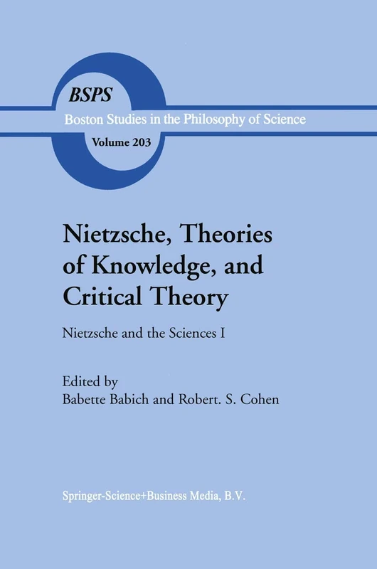 Nietzsche, Theories of Knowledge, and Critical Theory: Nietzsche and the Sciences I: 203 (Boston Studies in the Philosophy and History of Science, 203)