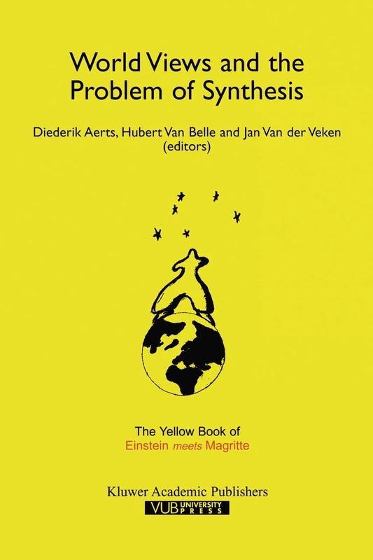 World Views and the Problem of Synthesis: The Yellow Book of “Einstein Meets Magritte”: 4 (Einstein Meets Magritte: An Interdisciplinary Reflection on ... Nature, Art, Human Action and Society, 4)